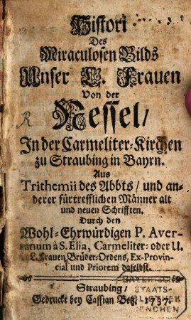 Histori Des Miraculosen Bilds Unser L. Frauen Von der Nessel, In der Carmeliter-Kirchen zu Straubing in Bayrn