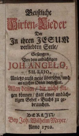 Geistliche Hirten-Lieder Der In ihren Jesum verliebten Seele : Allen denen, die nicht singen können, statt eines andächtigen Gebet-Buchs zu gebrauchen
