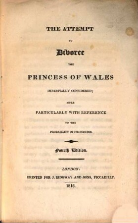 The Attempt to divorce the Princess of Wales impartially considered