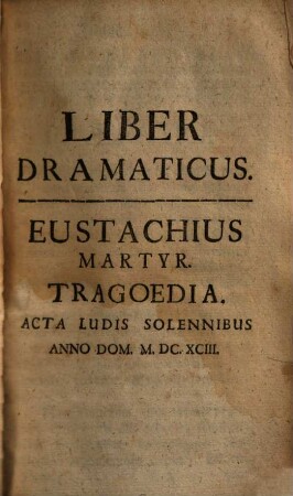Bibliotheca Rhetorum : Praecepta & Exempla Complectens, Quae Tam ad Oratoriam facultatem, Quam Ad Poëticam pertinent, Discipulis pariter, ac Magistris Perutilis, 5. Liber dramaticus