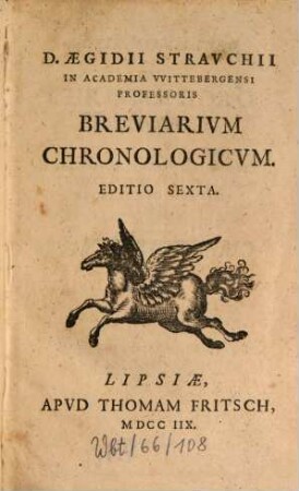 D. Aegidii Strauchii In Academia Wittebergensi Professoris Breviarium Chronologicum