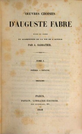 Oeuvres choisies d'Auguste Fabre, mises en ordre et augmentées de la vie de l'auteur par J. Sabbatier, 1