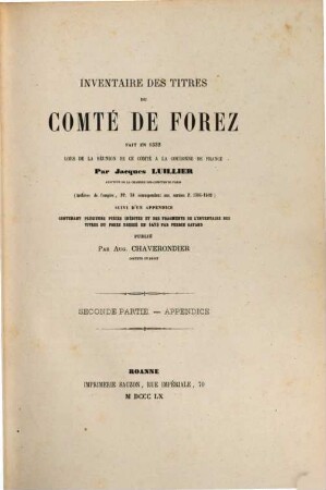 Inventaire des titres du comté de Forez : fait en 1532 lors de la réunion de ce comté à la couronne de France ; (archives de l'empire, PP. 39 correspondant aux cartons P. 1394 - 1402), 2. Appendice