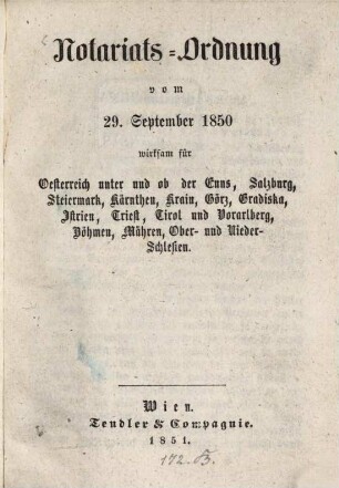 Notariats-Ordnung vom 29. September 1850 wirksam für Oesterreich unter u. ob den Enns, Salzburg, Steiermark, Kärnthen, Krain