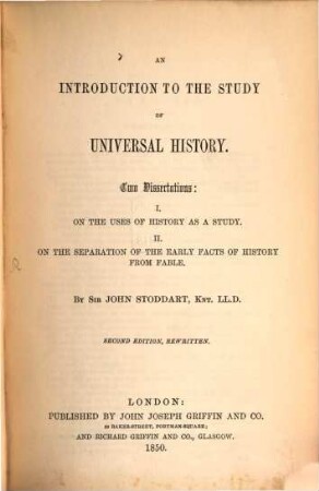An Introduction to the study of Universal History : 2 Dissertations: I. On the uses of history as a study. II. On the separation of the early facts of history from fable