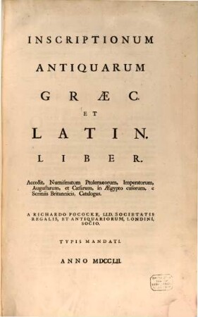 Inscriptionum Antiquarum Grac. Et Latin. Liber : Accedit, Numismatum Ptolemaeorum, Imperatorum, Augustarum et Caesarum, in Aegypto cusorum, e Scriniis Britannicis, Catalogus