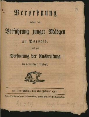 Verordnung wider die Verführung junger Mädgen zu Bordels, und zur Verhütung der Ausbreitung venerischer Uebel : De Dato Berlin, den 2ten Februar 1792