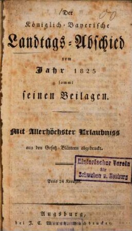 Der Königlich-Bayerische Landtags-Abschied vom Jahr 1825 : sammt seinen Beilagen ... ; aus den Gesetz-Blättern abgedruckt