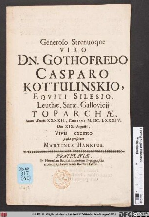 Generoso Strenuoque Viro Dn. Gothofredo Casparo Kottulinskio, Equiti Silesio, Leuthae, Sarae, Gallovicii Toparchae, Anno Aetatis XXXXII, Christi M. DC. LXXXIV. Die XIX. Augusti, Vivis exemto