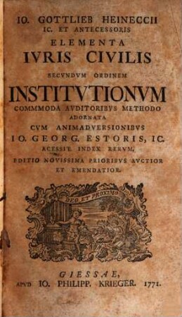 Io. Gottlieb Heineccii Ic. Et Antecessoris Elementa Ivris Civilis Secvndvm Ordinem Institvtionvm : Commmoda Avditoribvs Methodo Adornata