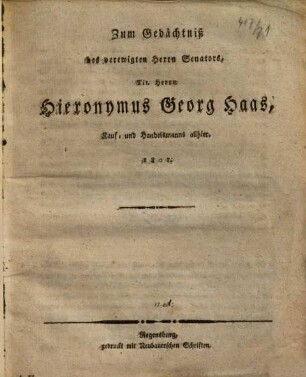 Zum Gedächtniß des verewigten Herrn Senators, Tit. Herrn Hieronymus Georg Haas, Kauf- und Handelsmanns allhier