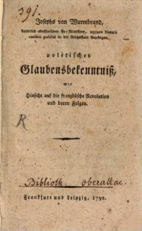 Josephs von Wurmbrand, kaiserlich abyssinischen Ex-Ministers, jezzigen Notarii caesarii publici in der Reichsstadt Bopfingen, politisches Glaubensbekenntniß, mit Hinsicht auf die französische Revolution und deren Folgen
