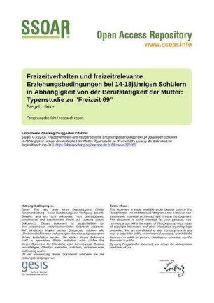 Freizeitverhalten und freizeitrelevante Erziehungsbedingungen bei 14-18jährigen Schülern in Abhängigkeit von der Berufstätigkeit der Mütter: Typenstudie zu "Freizeit 69"