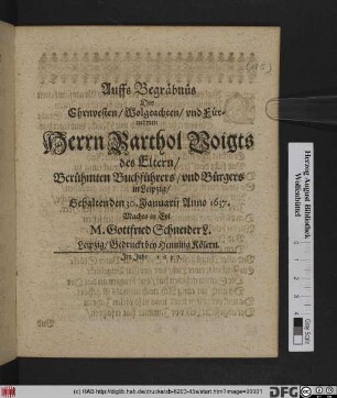 Auffs Begräbnüs Des Ehrnvesten/ Wolgeachten/ und Fürnehmen Herrn Barthol Voigts des Eltern/ Berühmten Buchführers/ und Bürgers in Leipzig/ Gehalten den 30. Januarij Anno 1637