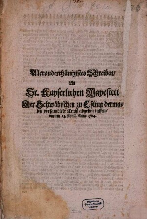 Allerunterthän. Schreiben an Se. Kays. Mt. der Schwäbischen zu Eßlingen ... versambleten Craiß