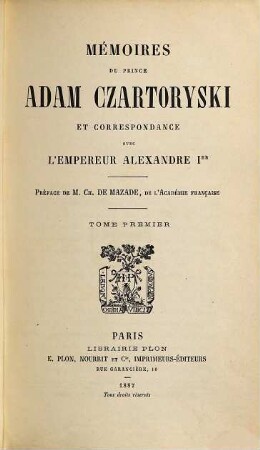 Mémoires du prince Adam Czartoryski et correspondance avec l'empereur Alexandre Ier, 1