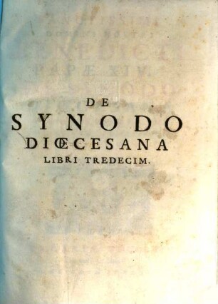 Sanctissimi Domini Nostri Benedicti Papæ XIV. De Synodo Diœcesana Libri Tredecim : In Duos Tomos Distributi, 1