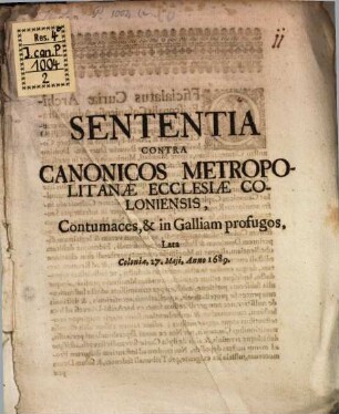 Sententia contra canonicos metropolitanae ecclesiae Coloniensis contumaces et in Galliam profugos lata Coloniae 27. Maii a. 1689