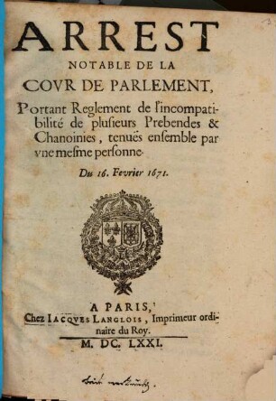 Arrest notable de la cour de Parlement portant reglement de l'incompatibilité de plusieurs prebendes
