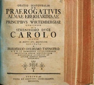 Oratio inaug. de praerogativis almae Eberhardinae, a principibus Wirtembergiae concessis, et a Ser. Duce Carolo auctis