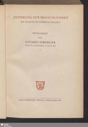 Erziehung zur Menschlichkeit : die Bildung im Umbruch der Zeit; Festschrift für Eduard Spranger zum 75. Geburtstag, 27. Juni 1957