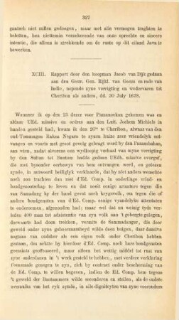 XCIII. Rapport door den koopman Jacob van Dijk gedaan aan den Gouv. Gen. Rijkl. van Goens en rade van Indie, nopende zyne verrigting en wedervaren tot Cheribon als anders, dd. 30 July 1678
