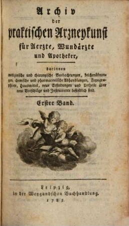 Archiv der praktischen Arzneykunst für Ärzte, Wundärzte und Apotheker, 1. 1785
