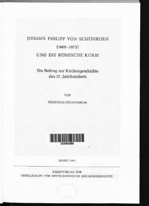 Johann Philipp von Schönborn (1605 - 1673) und die Römische Kurie : ein Beitrag zur Kirchengeschichte des 17. Jahrhunderts