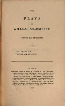 The plays of William Shakspeare : In 21 volumes ; with corrections and illustrations of various commentatores, Vol. 15. King Henry VIII. Troilus and Cressida