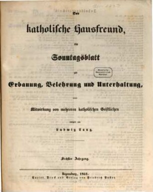 Der katholische Hausfreund : ein Sonntagsblatt zur Erbauung, Belehrung u. Unterhaltung. 6. 1851