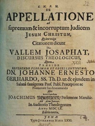 De Appellatione ad supremum & incorruptum Judicem Jesum Christvm [Christum] Quam vulgo Citationem dicunt in Vallem Josaphat, Discursus Theologicus