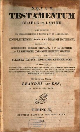 Novum testamentum Graece et Latine : expressum ad binas editiones a Leone X. P.M. adprobatas complutensem scilicet et Erasmi Roterod. ; additae sunt recensionum Roberti Stephani, C. F. de Matthaei et J. J. Greisbachii Variantes Lectiones Graecae una cum Vulgata Latina, editionis Clementinae ad exemplar