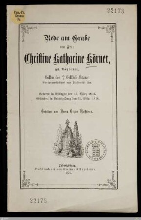 Rede am Grabe von Frau Christine Katharine Körner, geb. Rohleder, Gattin des † Gottlieb Körner, Bierbrauereibesitzers und Stadtraths hier : Geboren in Eßlingen den 15. März 1804, gestorben in Ludwigsburg den 31. März 1876