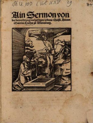 Ain Sermon von der betrachtung des hailigen leidens Christi. Doctor Martini Luther zu Wittenberg