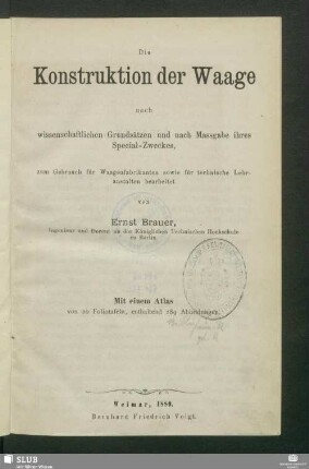 Text: Die Konstruktion der Waage nach wissenschaftlichen Grundsätzen und nach Maßgabe ihres Spezial-Zweckes, zum Gebrauch für Waagenfabrikanten sowie für technische Lehranstalten