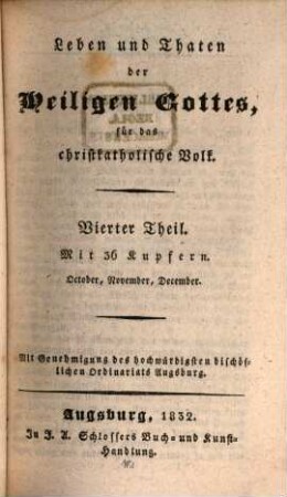 Leben und Thaten der Heiligen Gottes für das christkatholische Volk, 4. October, November, December. - 1832. - 408, XII S. : Ill.