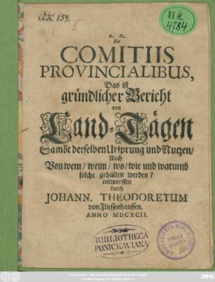 De Comitiis Provincialibus, Das ist gründlicher Bericht von Land-Tägen Sambt derselben Ursprung und Nutzen/ Auch Von wem/ wenn/ wo/ wie und warumb solche gehalten werden?