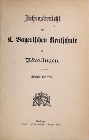 Jahresbericht der Königlich-Bayerischen Realschule Nördlingen : Schuljahr .... 1887/88
