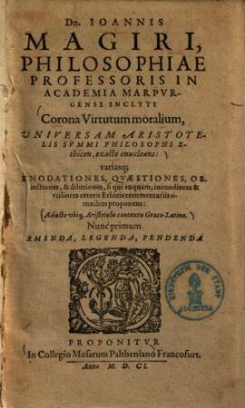 Corona virtutum moralium, universam Aristotelis summi philosophi ethicen, exacte enucleans ... : adiecto ubique Aristotelis contextu Graeco-Latino ...