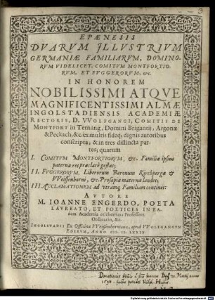 Epaenesis Dvarvm Jllvstrivm Germaniae Familiarvm, Dominorvm Videlicet, Comitvm Montfortiorvm, Et Fvggerorvm, etc. : in honorem nobilissimi atque magnificentissimi almae Ingolstadiensis Academiae rectoris D. Wolfgangi ... in tres distincta partes