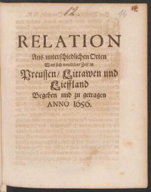 Relation Aus unterschiedlichen Orten Was sich neulicher Zeit in Preussen/ Littawen und Lieffland Begeben und zu getragen Anno 1656.
