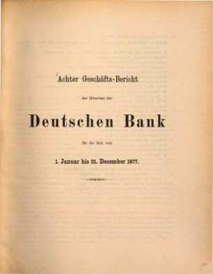 Geschäftsbericht der Direction der Deutschen Bank : für d. Zeit .... 8. 1877, Jan. - Dez. (1878)