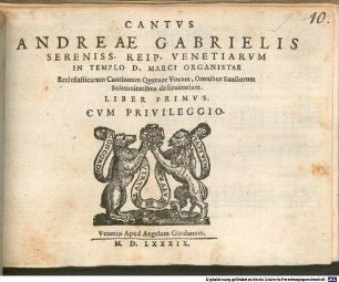 ANDREAE GABRIELIS ... Ecclesiasticarum Cantionum Quatuor Vocum, Omnibus Sanctorum Solemnitatibus deseruientium. LIBER PRIMVS