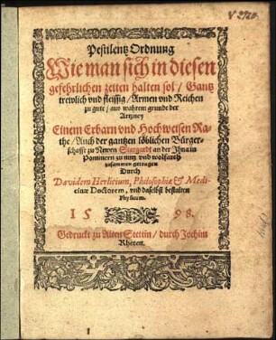 Pestilentz Ordnung. Wie man sich in diesen gefehrlichen zeiten halten sol Gantz trewlich vnd fleissig Armen vnd Reichen zu gute aus wahrem grunde der Artzney Einem Erbarn vnd Hochweisen Rathe Auch der gantzen löblichen Bürgerschafft zu Newen Stargardt an der Jhna in Pommern zu nutz vnd wolfarth zusammen getragen Durch Davidem Herlicium, Philosophiae et Medicinae Doctorem, vnd daselbst bestalten Physicum.