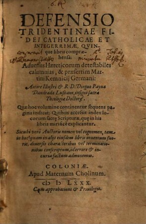 Defensio Tridentinae Fidei Catholicae Et Integerrimae, Qvinque libris comprehensa : Aduersus Haereticorum detestabiles calumnias, & praesertim Martini Kemnicij Germani
