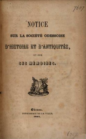 Notice sur la Société Odessoise d'Histoire et d'Antiquités, et sur ses mémoires