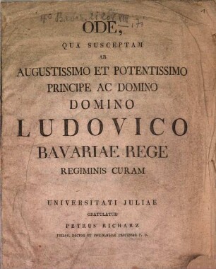 Ode, qua susceptam ab ... Ludovico Bavariae Rege regiminis curam Universitati Iuliae gratulatur