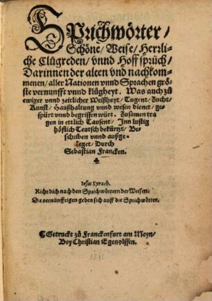 Sprichwörter, Schöne, Weise, Herrliche Clugreden, vnnd Hoffsprüch : Zusamen tragen in ettlich Tausent, Jnn lustig höflich Teutsch bekürtzt, Beschriben vnnd außgeleget