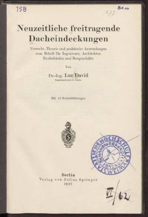 Neuzeitliche freitragende Dacheindeckungen : Versuche, Theorie und praktische Anwendungen zum Behelf für Ingenieure, Architekten, Baubehörden und Baugeschäften