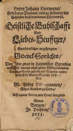 Geistliche Buhlschafft vnd Liebes-Seufftzer, sambt etlichen angehengten Gedenck-Sprüchen